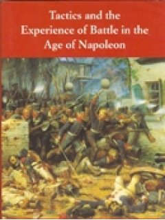 TACTICS AND THE EXPERIENCE OF BATTLE IN THE AGE OF NAPOLEON