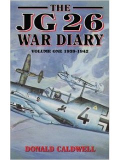 The JG 26 War Diary Volume One, Donald Caldwell, Grub Street