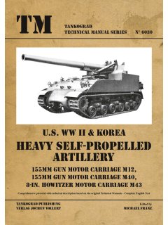 U.S. WW II & Korea Heavy Self-Propelled Artillery, Technical Manual No 6030, Tankograd