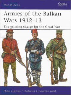 Armies of the Balkan Wars 1912-13, Men at Arms No 466, Osprey 
