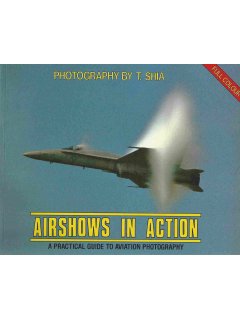 Airshows in Action – A Practical Guide to Aviation Photography, T. Shia