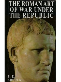 The Roman Art of War Under the Republic