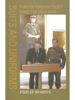 Suits and Uniforms - Turkish Foreign Policy since the Cold War