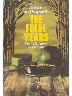 The U.S. Army in Vietnam - Advice and Support: The Final Years