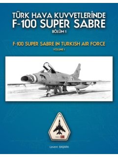 F-100 Super Sabre in Turkish Air Force - Volume 1