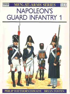 Napoleon's Guard Infantry (1), Men at Arms No 153