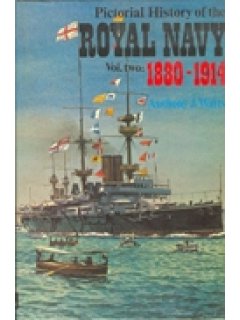 PICTORIAL HISTORY OF THE ROYAL NAVY Vol. 2: 1880-1914