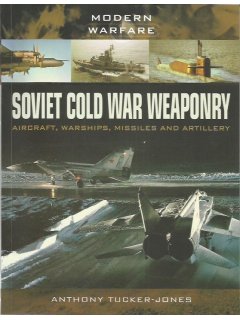 Soviet Cold War Weaponry: Aircraft, Warships, Missiles and Artillery