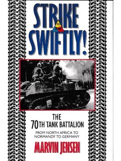 Strike Swiftly: The 70th Tank Battalion: From North Africa to Normandy to Germany