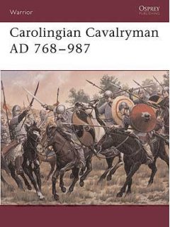 Carolingian Cavalryman AD 768-987, Warrior 96, Osprey