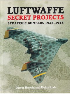 Luftwaffe Secret Projects: Strategic Bombers, Schiffer