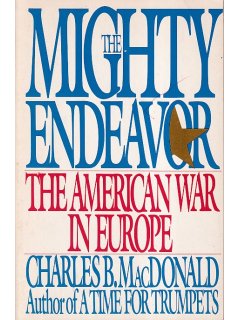 The Mighty Endeavor: The American War in Europe, Charles B. MacDonald