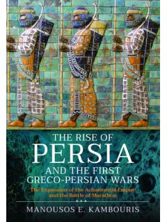 The Rise of Persia and the First Greco-Persian Wars, Manousos Kambouris