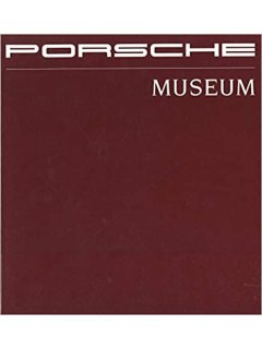 Porsche Museum: Documentation of the Most Important Exhibits From the Porsche Museum Vehicle Collection