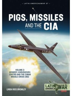 Pigs, Missiles and the CIA - Volume 2, Latin America@War No 37, Helion