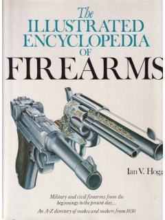 The Illustrated Encyclopedia of Firearms, Ian V. Hogg