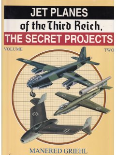 Jet Planes of the Third Reich: The Secret Projects - Volume 2