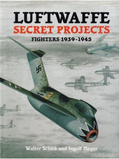 Luftwaffe Secret Projects: Fighters 1939-1945