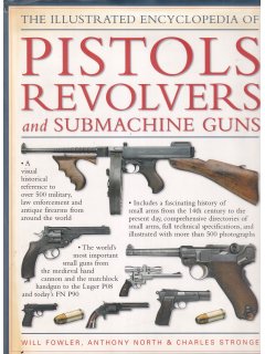 The Illustrated Encyclopedia of Pistols Revolvers and Submachine Guns