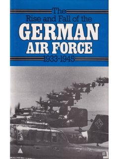 The Rise and Fall of the German Air Force 1933-1945