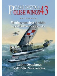 Polish Wings 43: Lublin Seaplanes in the Polish Naval Aviation