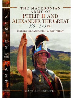 The Macedonian Army of Philip II and Alexander the Great