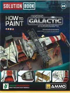 Solution Book 28: How to Paint Rebel Galactic Starships Solution Book 28: How to Paint Rebel Galactic Starships
