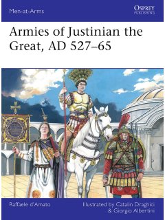 Armies of Justinian the Great AD 527-65 Armies of Justinian the Great AD 527-65