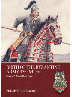 Birth of the Byzantine Army 476-641 CE - Volume 2