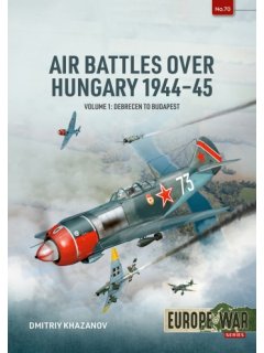 Air Battles over Hungary 1944-45 - Volume 1 Air Battles over Hungary 1944-45 - Volume 1