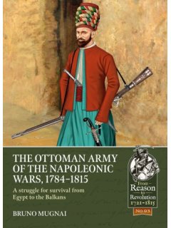 The Ottoman Army of the Napoleonic Wars The Ottoman Army of the Napoleonic Wars